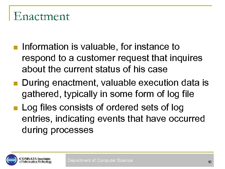 Enactment n n n Information is valuable, for instance to respond to a customer