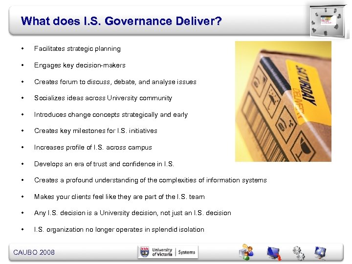 What does I. S. Governance Deliver? • Facilitates strategic planning • Engages key decision-makers