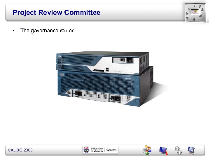 Project Review Committee • The governance router CAUBO 2008 