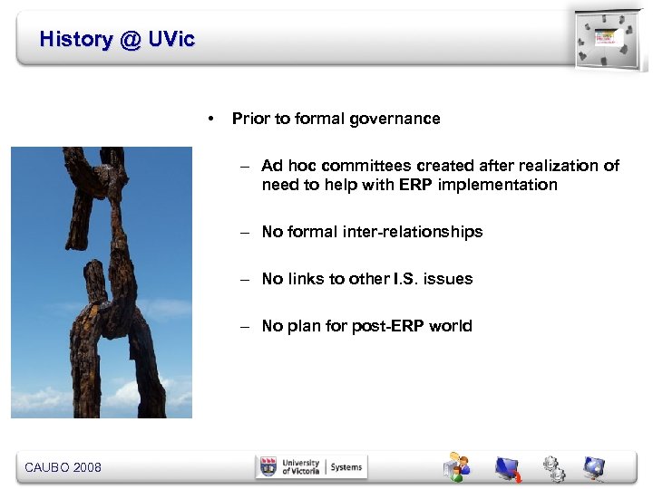 History @ UVic • Prior to formal governance – Ad hoc committees created after