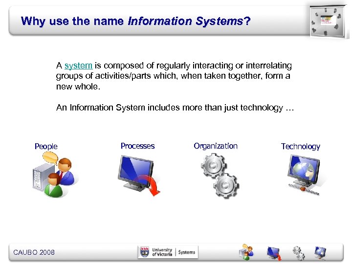 Why use the name Information Systems? A system is composed of regularly interacting or