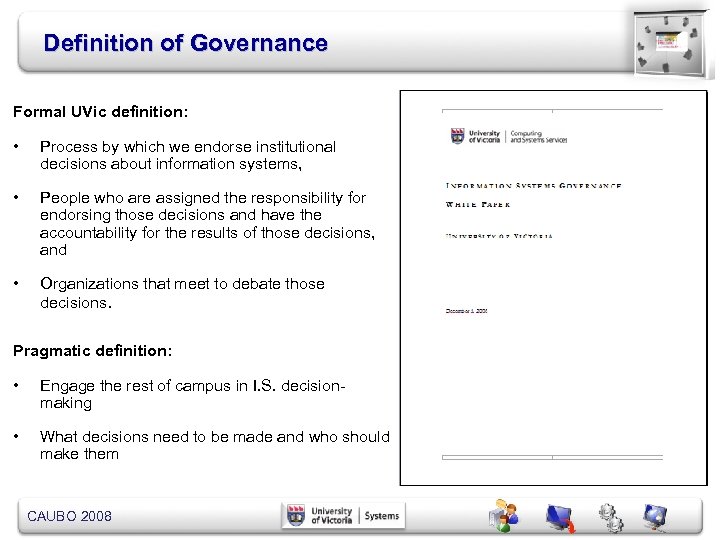 Definition of Governance Formal UVic definition: • Process by which we endorse institutional decisions