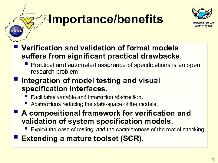 Importance/benefits Research Heaven, West Virginia § Verification and validation of formal models suffers from