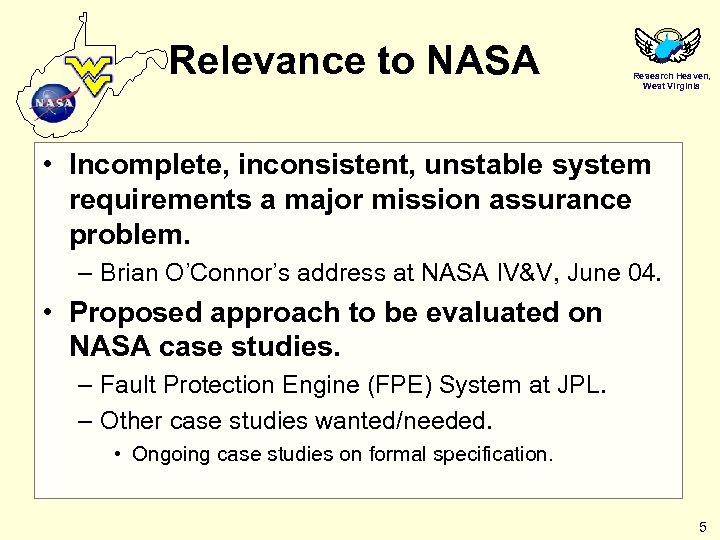 Relevance to NASA Research Heaven, West Virginia • Incomplete, inconsistent, unstable system requirements a