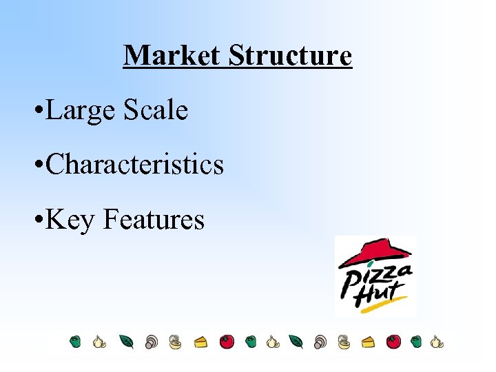 Market Structure • Large Scale • Characteristics • Key Features 