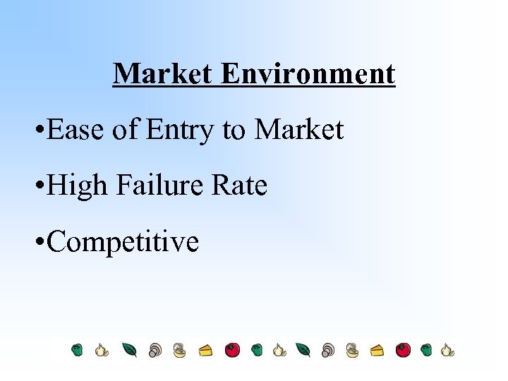 Market Environment • Ease of Entry to Market • High Failure Rate • Competitive