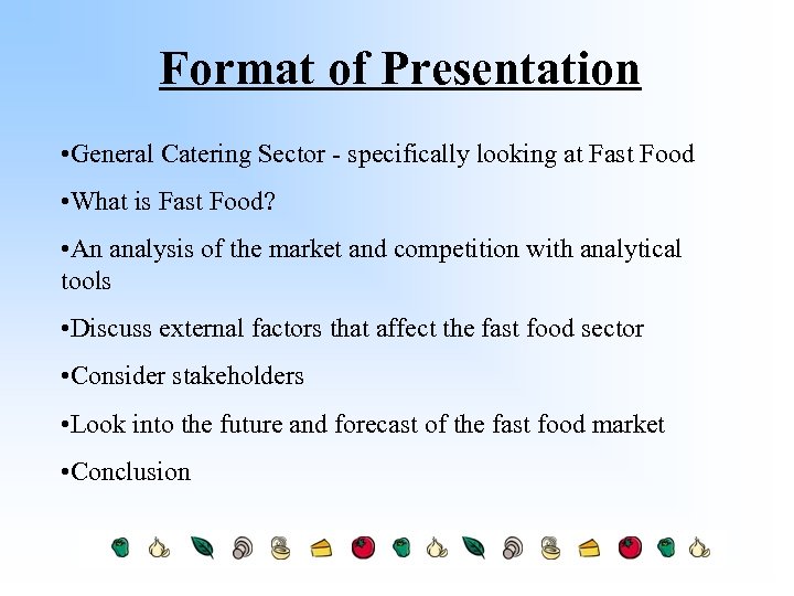 Format of Presentation • General Catering Sector - specifically looking at Fast Food •