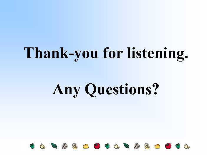 Thank-you for listening. Any Questions? 