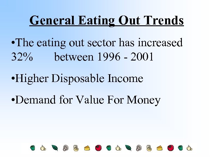 General Eating Out Trends • The eating out sector has increased 32% between 1996