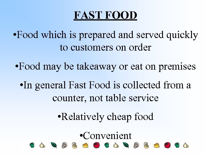 FAST FOOD • Food which is prepared and served quickly to customers on order