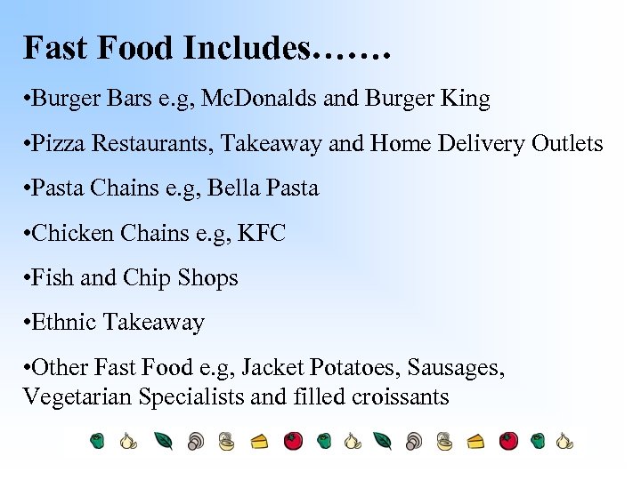 Fast Food Includes……. • Burger Bars e. g, Mc. Donalds and Burger King •