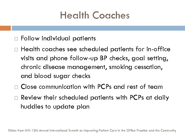 Health Coaches Follow individual patients Health coaches see scheduled patients for in-office visits and