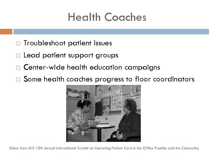 Health Coaches Troubleshoot patient issues Lead patient support groups Center-wide health education campaigns Some