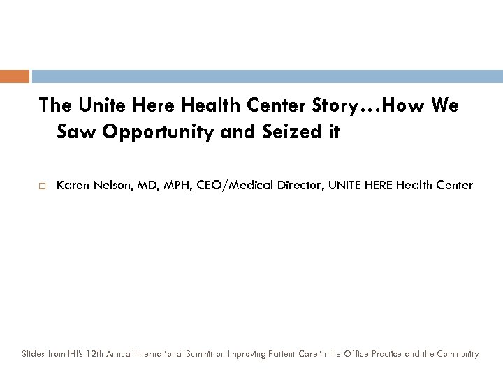 The Unite Here Health Center Story…How We Saw Opportunity and Seized it Karen Nelson,