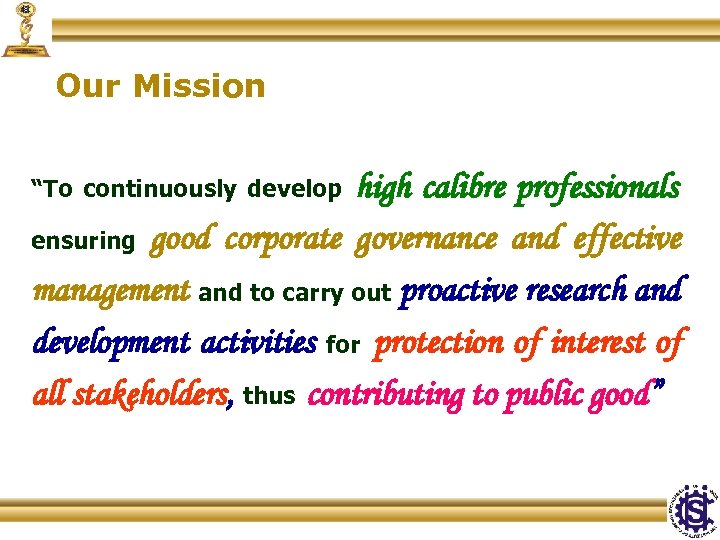 Our Mission high calibre professionals ensuring good corporate governance and effective management and to