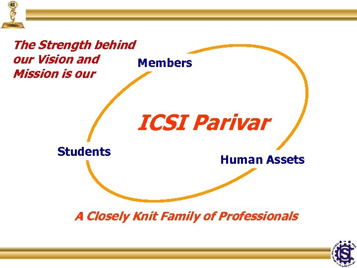 The Strength behind our Vision and Members Mission is our ICSI Parivar Students Human