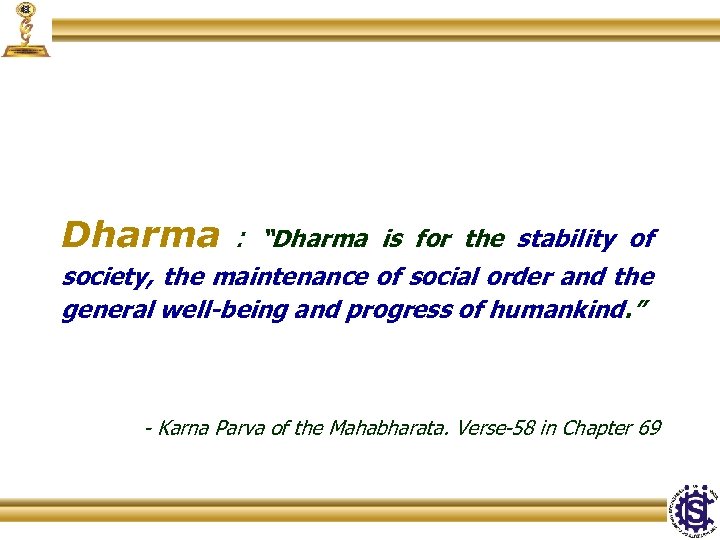 Dharma : “Dharma is for the stability of society, the maintenance of social order
