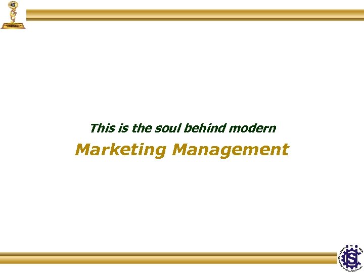 This is the soul behind modern Marketing Management 