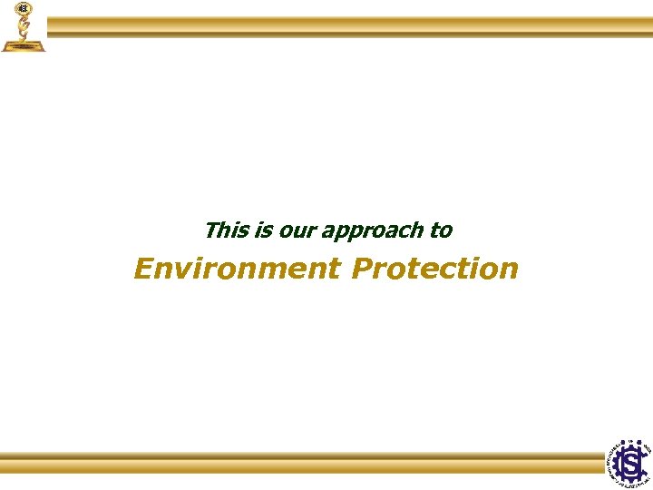 This is our approach to Environment Protection 