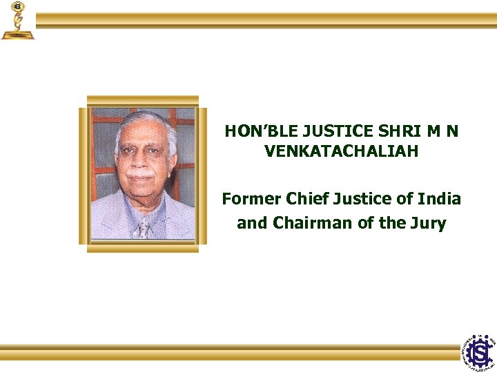 HON’BLE JUSTICE SHRI M N VENKATACHALIAH Former Chief Justice of India and Chairman of
