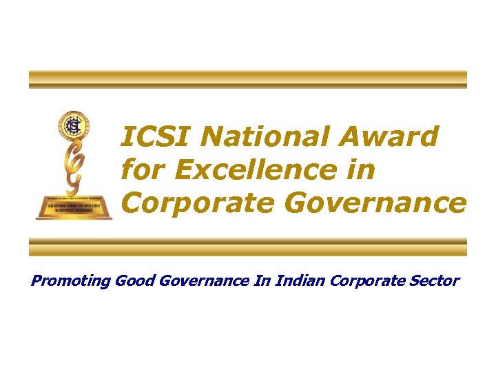 ICSI National Award for Excellence in Corporate Governance Promoting Good Governance In Indian Corporate