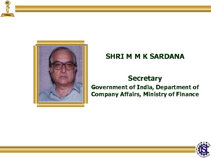 SHRI M M K SARDANA Secretary Government of India, Department of Company Affairs, Ministry
