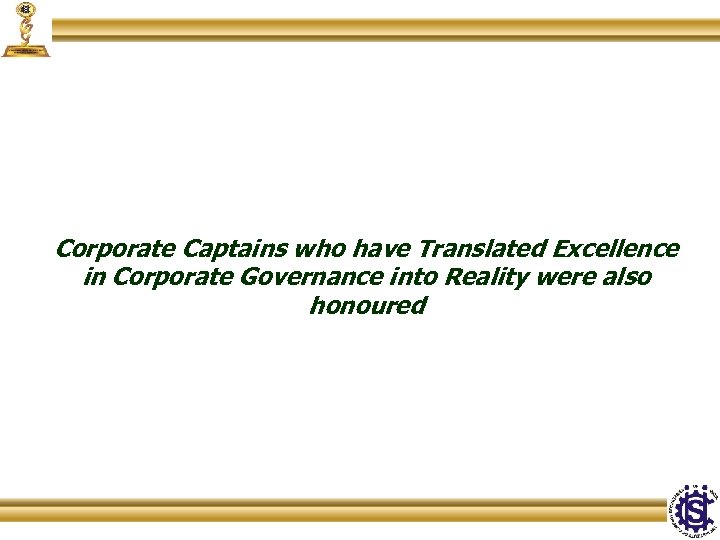 Corporate Captains who have Translated Excellence in Corporate Governance into Reality were also honoured
