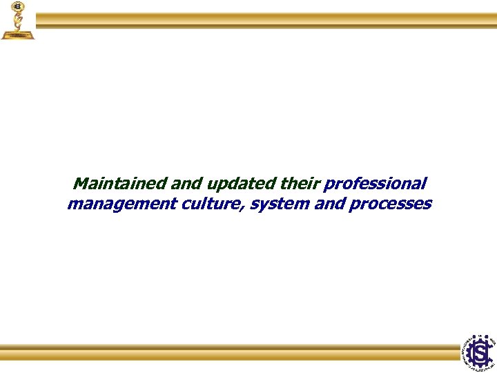 Maintained and updated their professional management culture, system and processes 