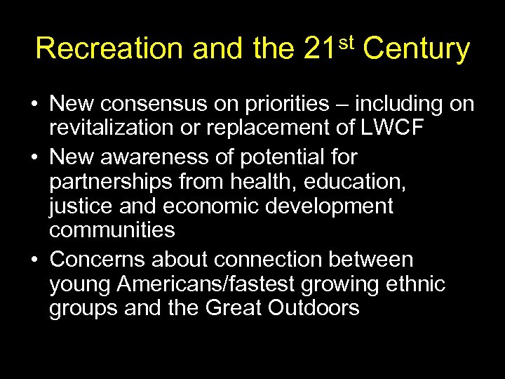Recreation and the 21 st Century • New consensus on priorities – including on