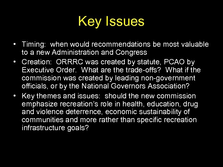 Key Issues • Timing: when would recommendations be most valuable to a new Administration