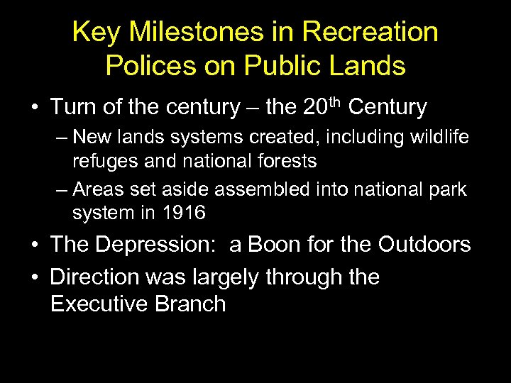 Key Milestones in Recreation Polices on Public Lands • Turn of the century –