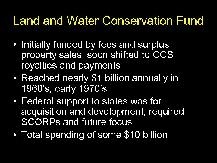 Land Water Conservation Fund • Initially funded by fees and surplus property sales, soon