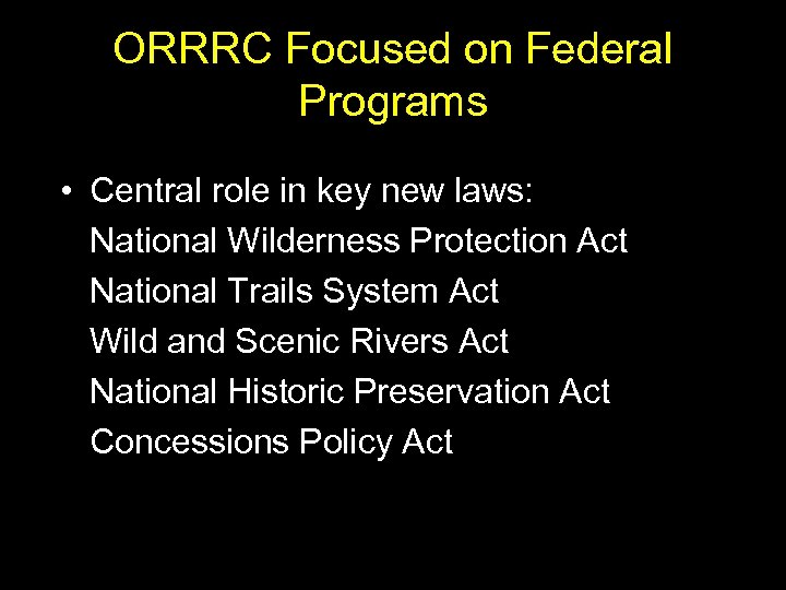 ORRRC Focused on Federal Programs • Central role in key new laws: National Wilderness