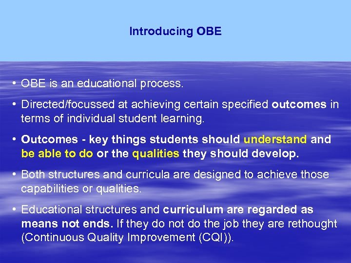 Introducing OBE • OBE is an educational process. • Directed/focussed at achieving certain specified