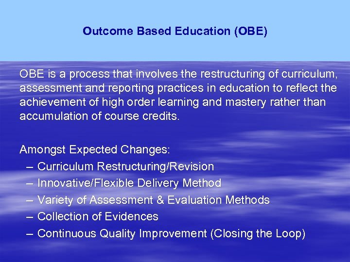 Outcome Based Education (OBE) OBE is a process that involves the restructuring of curriculum,