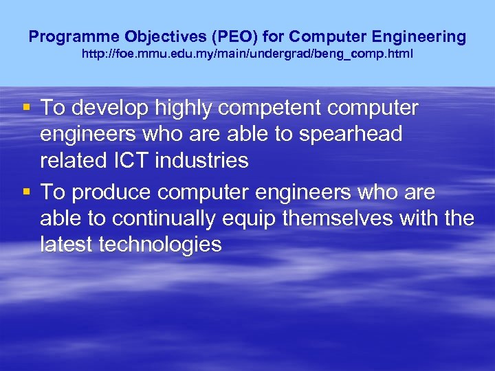Programme Objectives (PEO) for Computer Engineering http: //foe. mmu. edu. my/main/undergrad/beng_comp. html § To