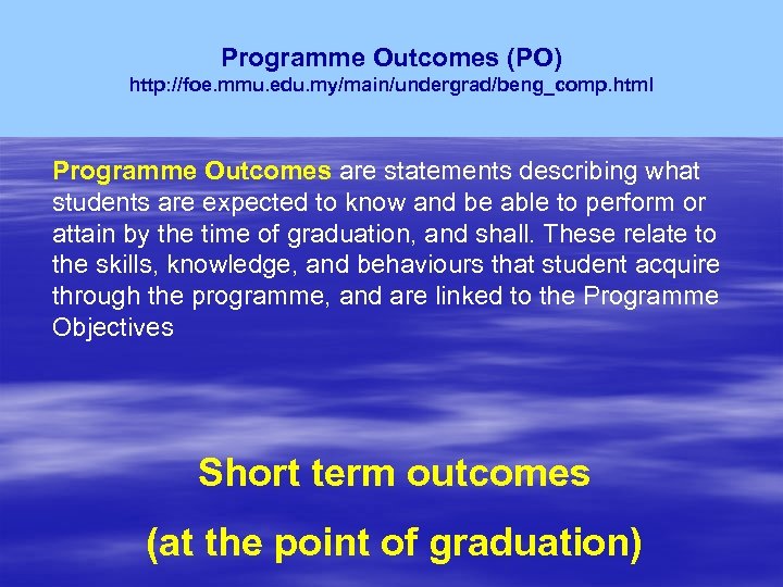 Programme Outcomes (PO) http: //foe. mmu. edu. my/main/undergrad/beng_comp. html Programme Outcomes are statements describing