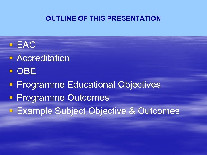 OUTLINE OF THIS PRESENTATION § § § EAC Accreditation OBE Programme Educational Objectives Programme