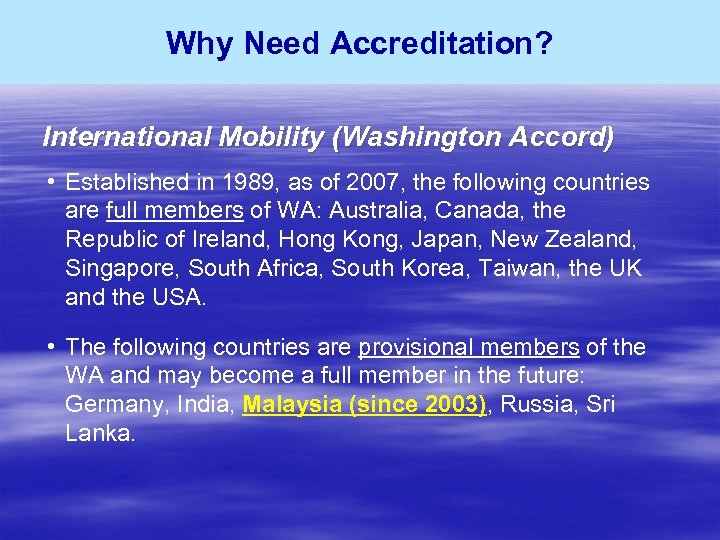 Why Need Accreditation? International Mobility (Washington Accord) • Established in 1989, as of 2007,