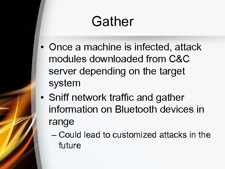 Gather • Once a machine is infected, attack modules downloaded from C&C server depending