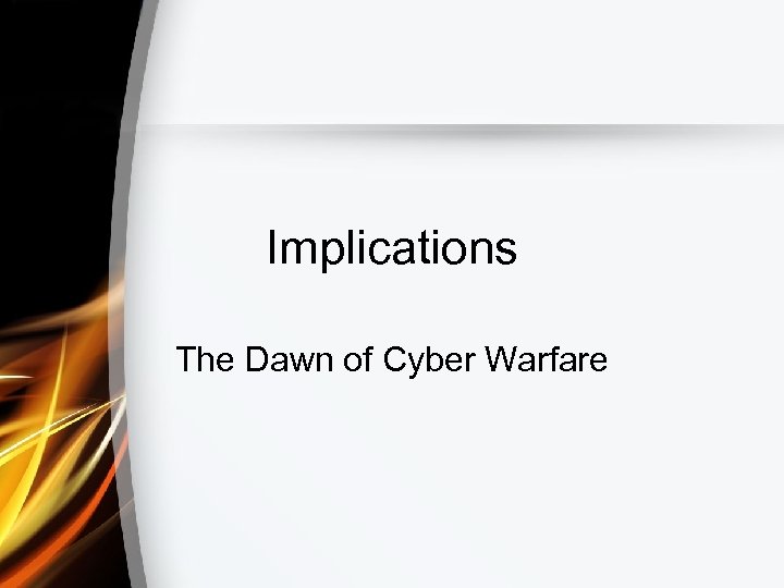 Implications The Dawn of Cyber Warfare 