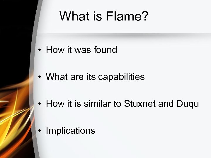 What is Flame? • How it was found • What are its capabilities •