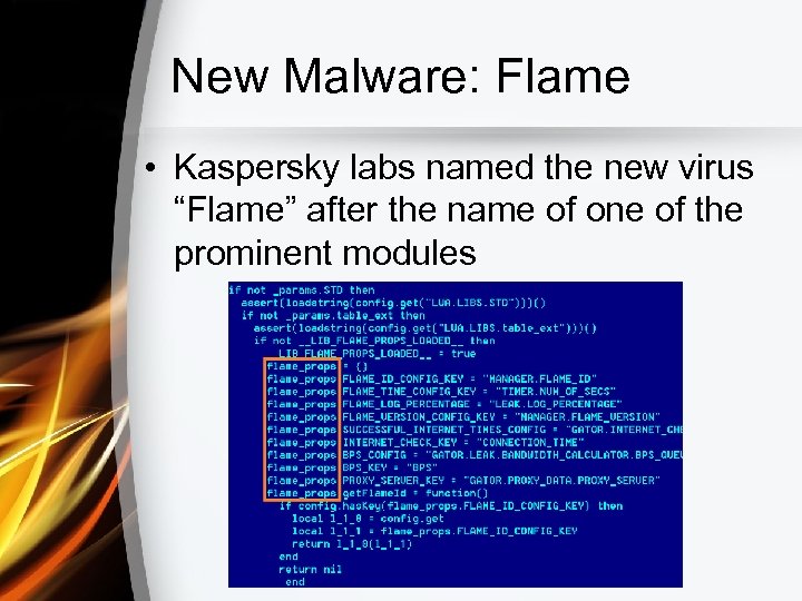 New Malware: Flame • Kaspersky labs named the new virus “Flame” after the name