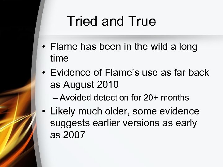 Tried and True • Flame has been in the wild a long time •