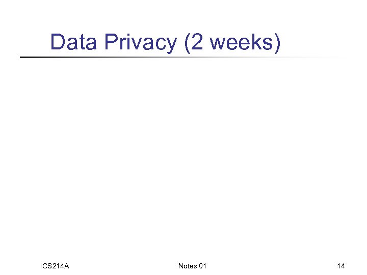 Data Privacy (2 weeks) ICS 214 A Notes 01 14 