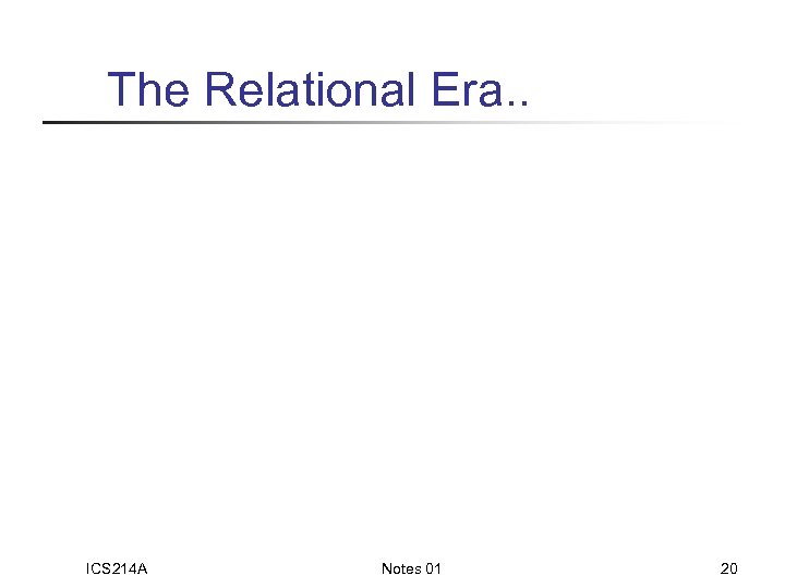 The Relational Era. . ICS 214 A Notes 01 20 
