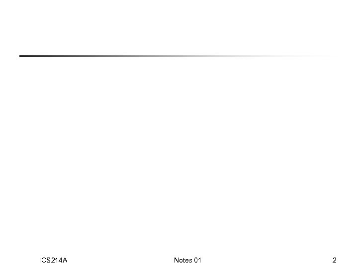 ICS 214 A Notes 01 2 