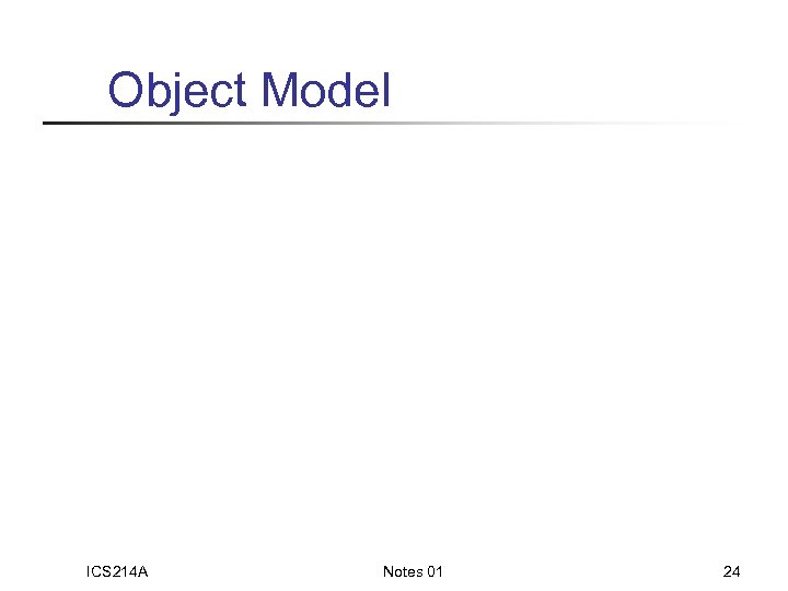 Object Model ICS 214 A Notes 01 24 