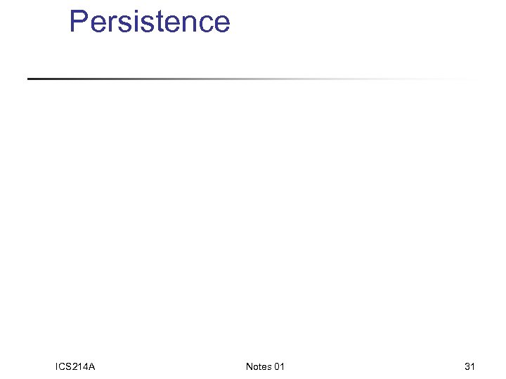 Persistence ICS 214 A Notes 01 31 