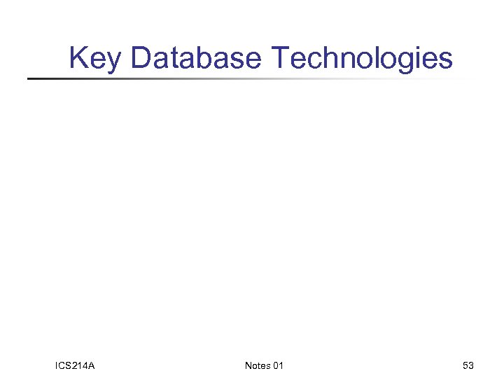 Key Database Technologies ICS 214 A Notes 01 53 